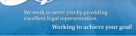 We work to serve you by providing excellent legal representation.  Working to achieve your goal!